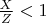 $\frac{X}{Z}<1$