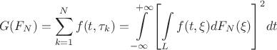 $$G({F_N}) = \sum\limits_{k = 1}^N {f(t,{\tau _k})}  = \int\limits_{ - \infty }^{ + \infty } {{{\left[ {\int\limits_L {f(t,\xi )d{F_N}(\xi )} } \right]}^2}dt} $$
