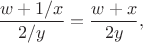$$
\frac{w+1/x}{2/y} = \frac{w+x}{2y},
$$