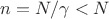 $n = N/\gamma < N$