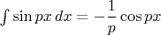 $\int \sin px \,dx=-\dfrac1p\cos px$