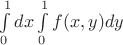 $\int\limits_{0}^{1}dx\int\limits_{0}^{1}f(x,y)dy$