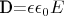D=\epsilon\epsilon_0E