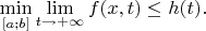 $\min\limits_{[a;b]}\lim\limits_{t \to +\infty}f(x,t)\leq h(t).$
