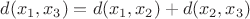 $d(x_1,x_3)=d(x_1,x_2)+d(x_2,x_3)$
