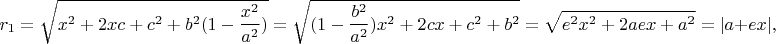 $$r_1=\sqrt{x^2+2xc+c^2+b^2(1-\frac{x^2}{a^2})}=\sqrt{(1-\frac{b^2}{a^2})x^2+2cx+c^2+b^2}=\sqrt{e^2x^2+2aex+a^2}=|a+ex|,$$