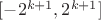 $[-2^{k+1}, 2^{k+1}]$