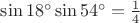 $\sin 18^{\circ}\sin 54^{\circ}=\frac{1}{4}$