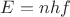$E = nhf$ $E = nhf$