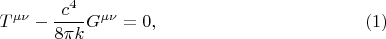 $$
T^{\mu \nu} - \frac{c^4}{8 \pi k} G^{\mu \nu} = 0, \eqno(1)
$$