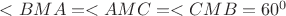 $<BMA=<AMC=<CMB=60^0