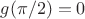 $g(\pi/2)=0$