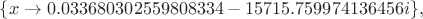 $\{x\to 0.033680302559808334-15715.759974136456i\},$