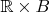 $\mathbb R\times B$