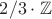 $2/3 \cdot \mathbb Z$