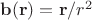 $\mathbf{b}(\mathbf{r})=\mathbf{r}/r^2$