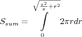 $\displaystyle S_{sum}=\int\limits_{0}^{\sqrt{\frac{x^2}{\pi}+ r^2}}2\pi rdr$