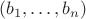 $(b_1,\ldots,b_n)$