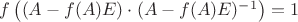 $f\left((A-f(A)E) \cdot (A-f(A)E)^{-1}\right)=1$