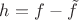 $h=f-\tilde f$ $h=f-\tilde f$