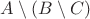 $A\setminus (B\setminus C)$