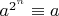 $a^{2^n}\equiv a$