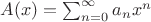 $A(x)=\sum_{n=0}^{\infty} a_n x^n$