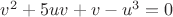 $v^2+5uv+v-u^3=0$