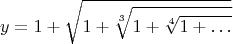 $$
y = 1 + \sqrt{1 + \sqrt[3]{1 + \sqrt[4]{1 + \ldots}}}
$$