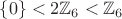 $\{ 0 \} < 2\mathbb{Z}_6 < \mathbb{Z}_6$