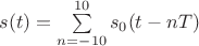 $s(t)=\sum\limits_{n=-10}^{10}s_0(t-nT)$
