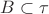 $B\subset\tau$
