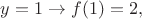 $y=1\to f(1)=2,$