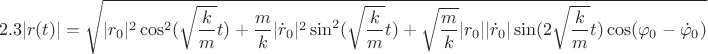 $$2.3 |r(t)|=\sqrt{|r_0|^2\cos^2(\sqrt{\frac{k}{m}}t)+\frac{m}{k}|\dot{r}_0|^2 \sin^2(\sqrt{\frac{k}{m}}t)+\sqrt{\frac{m}{k}}|r_0||\dot{r}_0|\sin(2\sqrt{\frac{k}{m}}t)\cos(\varphi_0-\dot{\varphi}_0)}$$