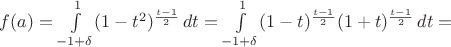 $f(a)=\int\limits_{-1+\delta}^{1} (1-t^2)^{\frac{t-1}{2}}\, dt=\int\limits_{-1+\delta}^{1} (1-t)^{\frac{t-1}{2}} (1+t)^{\frac{t-1}{2}}\, dt=$