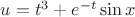 $u = t^3 +e^{-t}\sin x$