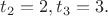 $t_2=2,t_3=3.$