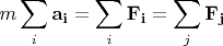 $$m \sum\limits_{i}^{} \mathbf{a_i} = \sum\limits_{i}^{}\mathbf{F_i} = \sum\limits_{j}^{} \mathbf{F_j}$$