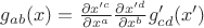 $g_{ab}(x)=\frac{\partial x'^c}{\partial x^a}\frac{\partial x'^d}{\partial x^b}g'_{cd}(x')$