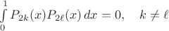 $\int \limits_{0}^{1}P_{2k}(x)P_{2\ell}(x)\,dx=0,\quad k\neq\ell$