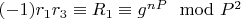 $(-1) r_1r_3\equiv R_1\equiv g^{nP}\mod P^2$