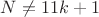 $N\ne{11k+1}$