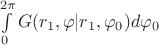 \int\limits_{0}^{2\pi}G(r_1, \varphi | r_1, \varphi_0)d\varphi_0 \int\limits_{0}^{2\pi}G(r_1, \varphi | r_1, \varphi_0)d\varphi_0
