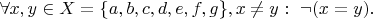 $\forall x, y\in X=\{a,b,c,d,e,f,g\}, x\ne y:\ \neg (x=y).$
