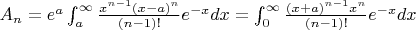 $A_n=e^a\int_a^\infty\frac{x^{n-1}(x-a)^n}{(n-1)!}e^{-x}dx=\int_0^\infty\frac{(x+a)^{n-1}x^n}{(n-1)!}e^{-x}dx$