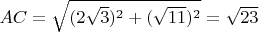 $AC=\sqrt{(2\sqrt{3})^2+(\sqrt{11})^2}=\sqrt{23}$