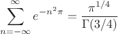 $$\sum_{n=-\infty}^{\infty}e^{-n^2\pi}=\frac{\pi^{1/4}}{\Gamma(3/4)}$$