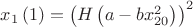 $x_{{1}} \left( 1 \right) = \left( H \left( a-b{x}^{2}_{{20}} \right) \right) ^{2}$
