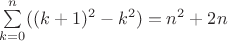 $\sum\limits_{k=0}^n ((k+1)^2-k^2)= n^2+2n$
