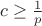 $c \ge \frac{1}{p}$